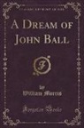 William Morris - A Dream of John Ball (Classic Reprint)