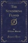 William Morris - The Sundering Flood, Vol. 2 of 2 (Classic Reprint)