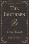 H. Rider Haggard - The Brethren (Classic Reprint)