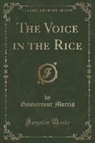 Gouverneur Morris - The Voice in the Rice (Classic Reprint)