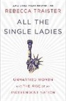 Rebecca Traister - All the Single Ladies