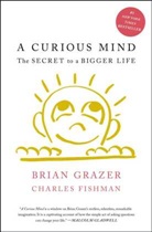 Charles Fishman, Fishman Charles, Brian Grazer - A Curious Mind: The Secret to a Bigger Life