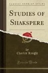Charles Knight - Studies of Shakspere (Classic Reprint)