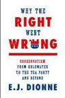E. J. Dionne, E.J. Dionne - Why the Right Went Wrong