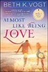 Beth K Vogt, Beth K. Vogt, Vogt Beth K. - Almost Like Being in Love