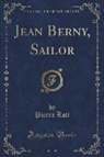 Pierre Loti - Jean Berny, Sailor (Classic Reprint)