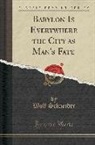 Wolf Schneider - Babylon Is Everywhere the City as Man's Fate (Classic Reprint)