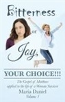 Maria Daniel - Bitterness or Joy, Your Choice!!!
