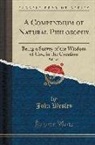 John Wesley - A Compendium of Natural Philosophy, Vol. 2 of 3: Being a Survey of the Wisdom of God in the Creation (Classic Reprint)