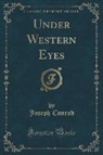 Joseph Conrad - Under Western Eyes (Classic Reprint)