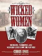 Chris Enss - Wicked Women: Notorious, Mischievous, and Wayward Ladies from the Old West (Audio book)