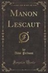 Abbe Prevost, Abb&eacute; Pr&eacute;vost - Manon Lescaut (Classic Reprint)
