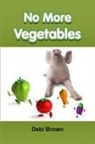 Debi Brown - No More Vegetables