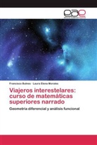 Francisc Bulnes, Francisco Bulnes, Laura Elena Morales - Viajeros interestelares: curso de matemáticas superiores narrado