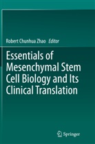 Rober Chunhua Zhao, Robert Chunhua Zhao, Robert Chunhua Zhao - Essentials of Mesenchymal Stem Cell Biology and Its Clinical Translation