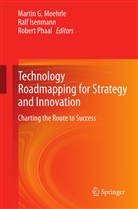 Ral Isenmann, Ralf Isenmann, Martin Moehrle, Robert Phaal - Technology Roadmapping for Strategy and Innovation