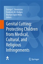 George C. Denniston, Marilyn Fayre Milos, Frederick M. Hodges, Frederic M Hodges, Frederick M Hodges, Marilyn Fayre Milos - Genital Cutting: Protecting Children from Medical, Cultural, and Religious Infringements