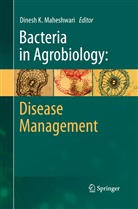 Dines K Maheshwari, Dinesh K Maheshwari, Dinesh K. Maheshwari - Bacteria in Agrobiology: Disease Management