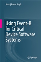 Neeraj Kumar Singh - Using Event-B for Critical Device Software Systems