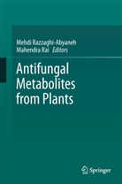 Rai, Rai, Mahendra Rai, Mehd Razzaghi-Abyaneh, Mehdi Razzaghi-Abyaneh - Antifungal Metabolites from Plants