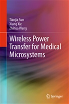 Tianji Sun, Tianjia Sun, Zhihua Wang, Zhi-Hua Wang, Xian Xie, Xiang Xie - Wireless Power Transfer for Medical Microsystems
