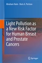 Abraha Haim, Abraham Haim, Boris A Portnov, Boris A. Portnov - Light Pollution as a New Risk Factor for Human Breast and Prostate Cancers