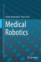 Floris Ernst, Achi Schweikard, Achim Schweikard - Medical Robotics