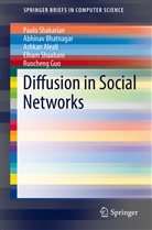 Ashkan Aleali, Abhiva Bhatnagar, Abhivav Bhatnagar, Ruocheng Guo, Elham Shaabani, Paul Shakarian... - Diffusion in Social Networks