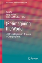 Kerr Mallan, Kerry Mallan, Roderick McGillis, Yan Wu - (Re)imagining the World