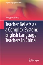 Lin Zhengyan, Hongying Zheng - Teacher Beliefs as a Complex System: English Language Teachers in China