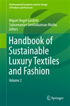 Migue Angel Gardetti, Miguel Angel Gardetti, Miguel Angel Gardetti, Subramanian Senthilkannan Muthu, Senthilkannan Muthu, Senthilkannan Muthu - Handbook of Sustainable Luxury Textiles and Fashion