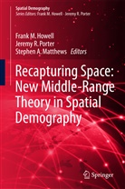Stephen A Matthews, Frank Howell, Frank M. Howell, Stephen A. Matthews, Jeremy R. Porter, Jerem R Porter... - Recapturing Space: New Middle-Range Theory in Spatial Demography