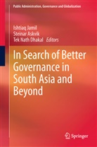 Steina Askvik, Steinar Askvik, Tek Nath Dhakal, Ishtiaq Jamil, Tek Nath Dhakal - In Search of Better Governance in South Asia and Beyond