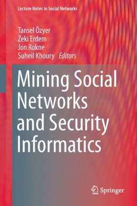 Zek Erdem, Zeki Erdem, Suheil Khoury, Tansel Ozyer, Tansel Özyer, Jon Rokne... - Mining Social Networks and Security Informatics