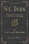 Robert Louis Stevenson - St. Ives: Being the Adventures of a French Prisoner in England (Classic Reprint)