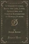 Joseph Hatton - A Modern Ulysses, Being the Life, Loves, Adventures, and Strange Experiences of Horace Durand, Vol. 1 of 3 (Classic Reprint)
