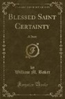 William M. Baker - Blessed Saint Certainty