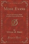 William M. Baker - Mose Evans