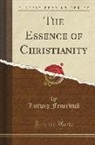 Ludwig Feuerbach - The Essence of Christianity (Classic Reprint)