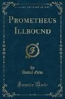 Andre Gide, André Gide - Prometheus Illbound (Classic Reprint)