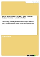 Tam Dor-Cohen, Tami Dor-Cohen, Tami u a Dor-Cohen, Annika Fischer, Annika u Fischer, Franz Gieseler... - Erstellung eines Jahresmarketingplans für ein Unternehmen der Gesundheitsbranche