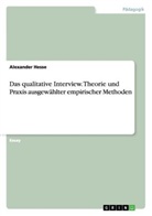 Alexander Hesse - Das qualitative Interview. Theorie und Praxis ausgewählter empirischer Methoden