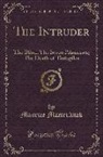 Maurice Maeterlinck - The Intruder: The Blind; The Seven Princesses; The Death of Tintagiles (Classic Reprint)