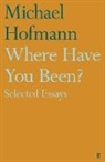 Michael Hofmann - Where Have You Been?