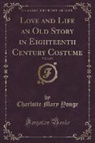 Charlotte Mary Yonge - Love and Life an Old Story in Eighteenth Century Costume, Vol. 2 of 2 (Classic Reprint)