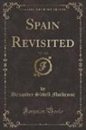 Alexander Slidell Mackenzie - Spain Revisited, Vol. 1 of 2 (Classic Reprint)
