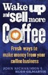 Hugh Gilmartin, John Richardson - Wake Up and Sell More Coffee