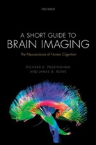 Richard E Passingham, Richard E. Passingham, Richard E. (Emeritus Fellow Passingham, Richard E. Rowe Passingham, Passingham Richard E., James B Rowe... - Short Guide to Brain Imaging