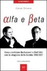 Simone Falanca - Alfa e beta. Cosa c'entrano Berlusconi e Dell'Utri con la stagione delle bombe 1992-93?