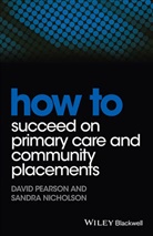 Sandra Nicholson, Nicholson Sandra, D Pearson, Davi Pearson, David Pearson, David Nicholson Pearson - How to Succeed on Primary Care and Community Placements